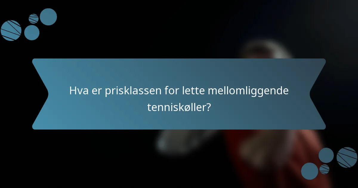 Hva er prisklassen for lette mellomliggende tenniskøller?