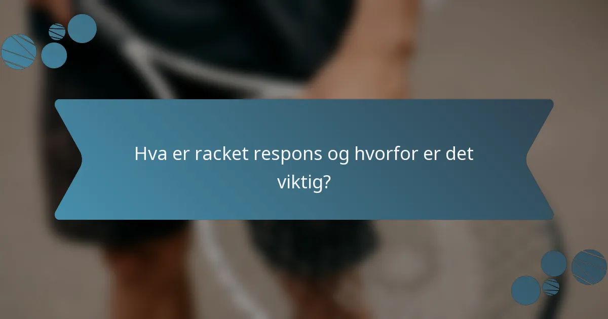Hva er racket respons og hvorfor er det viktig?