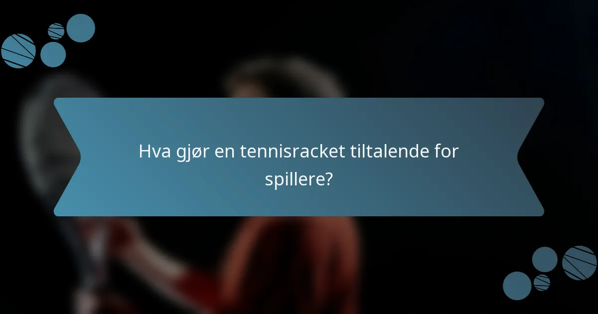 Hva gjør en tennisracket tiltalende for spillere?