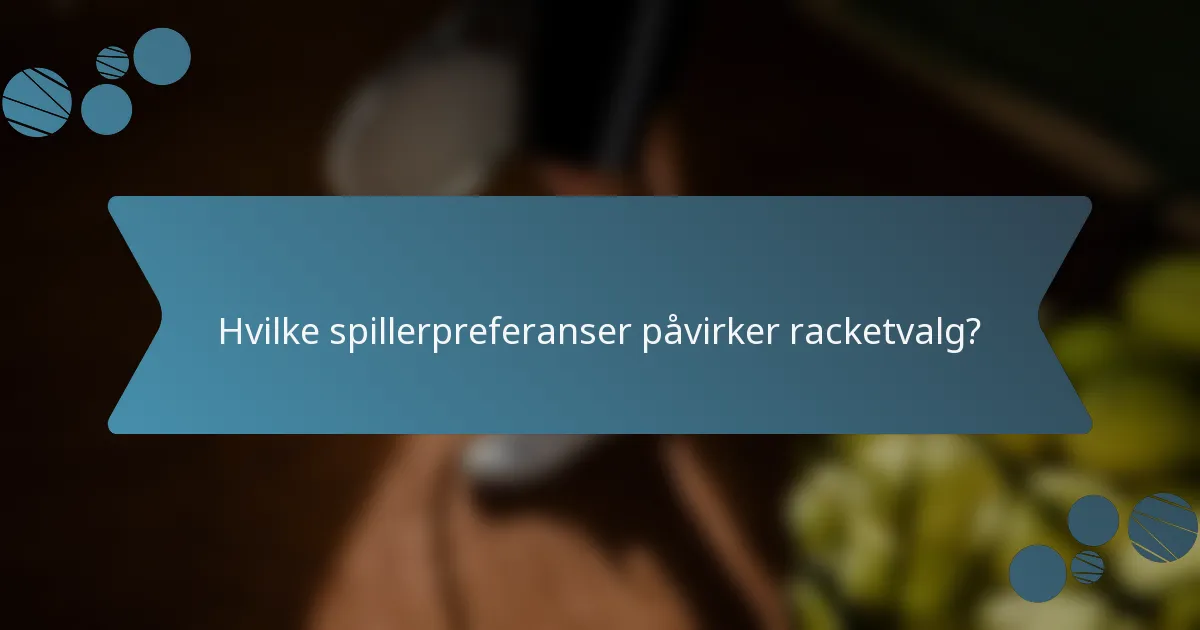 Hvilke spillerpreferanser påvirker racketvalg?