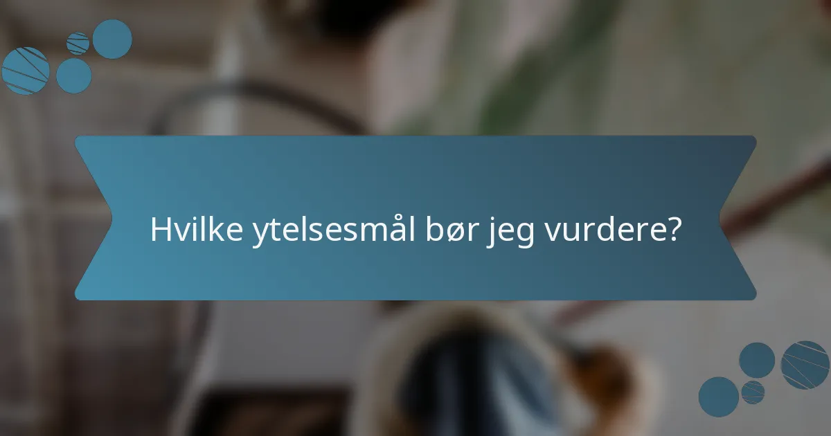 Hvilke ytelsesmål bør jeg vurdere?