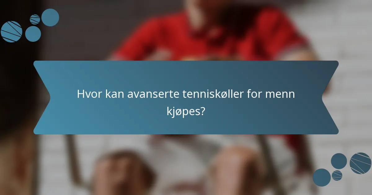 Hvor kan avanserte tenniskøller for menn kjøpes?