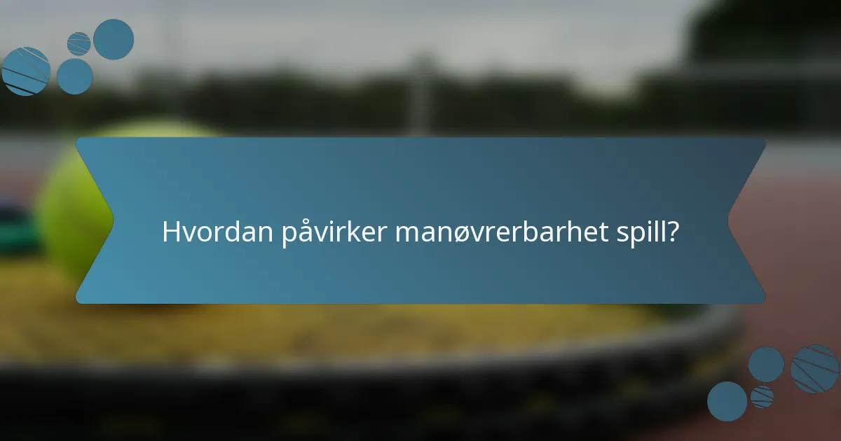 Hvordan påvirker manøvrerbarhet spill?