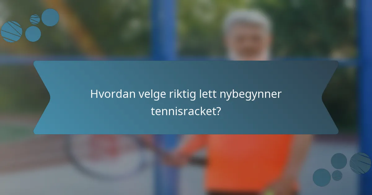 Hvordan velge riktig lett nybegynner tennisracket?