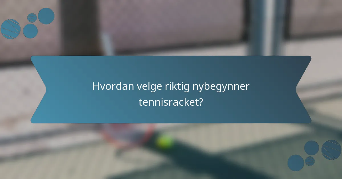 Hvordan velge riktig nybegynner tennisracket?